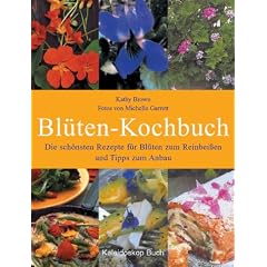 Bl�ten zum Reinbeissen.  Die 60 sch�nsten Rezepte mi Tipps zum Anbau