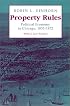 Property Rules: Political Economy in Chicago, 1833-1872