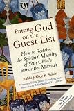 Putting God On The Guest List: How To Reclaim The Spiritual Meaning Of Your Child's Bar Or Bat Mitzvah