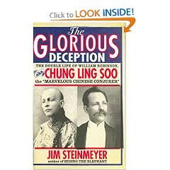 The Glorious Deception: The Double Life of William Robinson, aka Chung Ling Soo, the "Marvelous Chinese Conjurer"