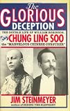 The Glorious Deception: The Double Life of William Robinson, aka Chung Ling Soo, the "Marvelous Chinese Conjurer"