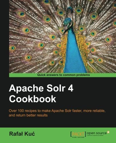 Apache Solr 4 Cookbook by Kuc, Rafal (2013) Paperback