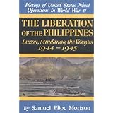 The Liberation of the Philippines: Luzon, Mindanao, the Visayas 1944-1945 (History of United States Naval Operations in World War II)