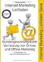 Kundengewinnung durch Vernetzung von Online- und Offline-Marketing: Internet Marketing Leitfaden