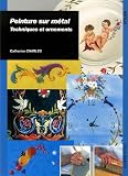 Peinture sur m�tal : Techniques et ornements