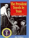 President Travels by Train: Politics and Pullmans
