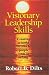 Visionary Leadership Skills: Creating a World to Which People Want to Belong by Robert B. Dilts