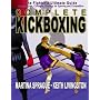 Complete Kickboxing: The Fighter's Ultimate Guide to Techniques, Concepts, Strategy for Sparring and Competition