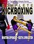 Complete Kickboxing: The Fighter's Ultimate Guide to Techniques, Concepts and Strategy for Sparring and Competition