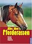 Alles �ber Pferderassen: Herkunft, Aussehen, F�higkeiten