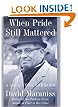 WHEN PRIDE STILL MATTERED : A Life of Vince Lombardi