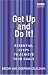 Get Up and Do It!: Essential Steps to Achieve Your Goals