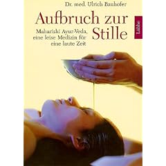 Aufbruch zur Stille: Maharishi Ayur-Veda, eine leise Medizin f�r eine laute Zeit