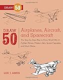 By Lee J. Ames - Draw 50 Airplanes, Aircraft, and Spacecraft: The Step-by-Step Way to Draw World War II Fighter Planes, Modern Jets, Space Capsules, and Much More... (4.8.2012)