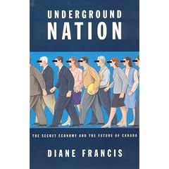 Underground Nation: The Secret Economy And The Future Of Canada