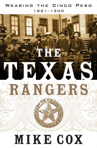 The Texas Rangers: Wearing the Cinco Peso, 1821-1900 (Tom Doherty Associates Book)