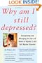 Why Am I Still Depressed? Recognizing and Managing the Ups and Downs of Bipolar II and Soft Bipolar Disorder