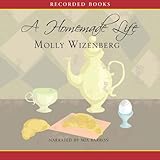 A Homemade Life: Stories and Recipes from My Kitchen Table