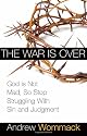 The War Is Over: God Is Not Mad, So Stop Struggling with Sin and Judgment