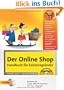 Der Online Shop - Handbuch f�r Existenzgr�nder -  Das gro�e erfolgreiche Standardwerk: Businessplan, Shopsysteme, Marketing, Webdesign, Beh�rden, Rechtsfragen
