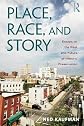 Place, Race, and Story: Essays on the Past and Future of Historic Preservation