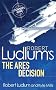 Robert Ludlum's The Ares Decision (Covert One Novel 8)