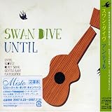 Swan Dive - Until