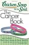Chicken Soup for the Soul: The Cancer Book: 101 Stories of Courage, Support & Love (Chicken Soup for the Soul (Quality Paper))