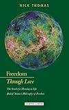 Freedom through love : the search for meaning in life : Rudolf Steiner's philosophy of freedom