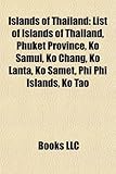 Islands of Thailand: List of Islands of Thailand, Phuket Province, Ko Samui, Ko Chang, Ko Lanta, Ko Samet, Phi Phi Islands, Ko Tao-