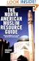 The North American Muslim Resource Guide: Muslim Community Life in the United States and Canada