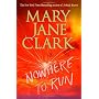 Nowhere to Run by Mary Jane Clark