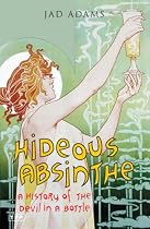 Hideous Absinthe: A History of the Devil in a Bottle (Tauris Parke Paperbacks)