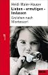 Heidi Maier-Hauser - Lieben, ermutigen, loslassen - Erziehen nach Montessori