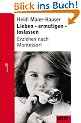 Lieben, ermutigen, loslassen - Erziehen nach Montessori: Erziehung nach Montessori