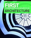 Architecture : the groundbreaking moments