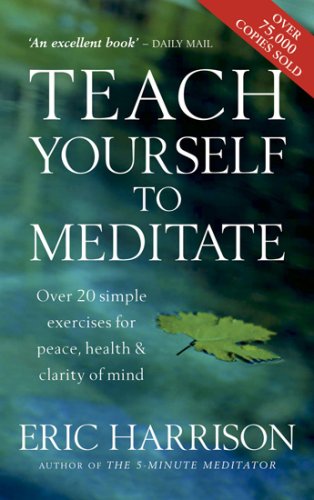 Teach Yourself to Meditate: Over 20 Exercises for Peace, Health and Clarity of Mind