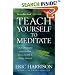 Teach Yourself to Meditate: Over 20 Exercises for Peace, Health and Clarity of Mind