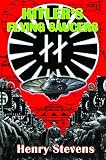 Hitlers Flying Saucers: A Guide to German Flying Discs of the Second World War  New Edition
