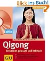 Qi Gong. Entspannt, gelassen und hellwach. Lust zum �ben