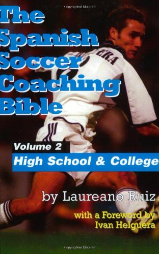 The Spanish Soccer Coaching Bible: Part Two: High School and College