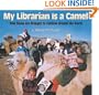 My Librarian Is a Camel: How Books Are Brought to Children Around the World