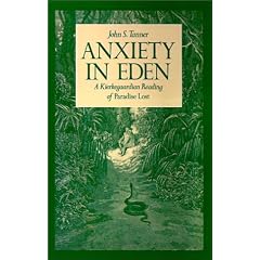 Anxiety in Eden: A Kierkegaardian Reading of Paradise Lost: Kierkegaardian Reading of "Paradise Lost"