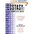 Ecstasy : The Complete Guide : A Comprehensive Look at the Risks and Benefits of MDMA