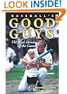 Baseball's Good Guys: The Real Heroes of the Game