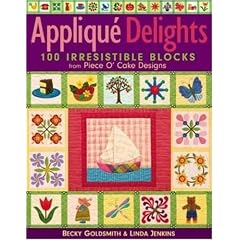 Applique Delights: 100 Irresistible Blocks from Piece O' Cake Designs: Becky Goldsmith, Linda Jenkins