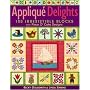 Applique Delights: 100 Irresistible Blocks from Piece O' Cake Designs