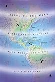 Living on the Wind : Across the Hemisphere with Migratory Birds