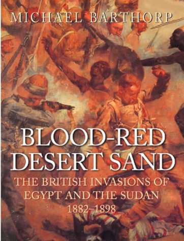 Blood-Red Desert Sand: The British Invasions of Egypt and the Sudan 1882-98 (Cassell Military Trade Books)