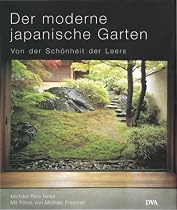 Der moderne japanische Garten: Von der Sch&ouml;nheit der Leere